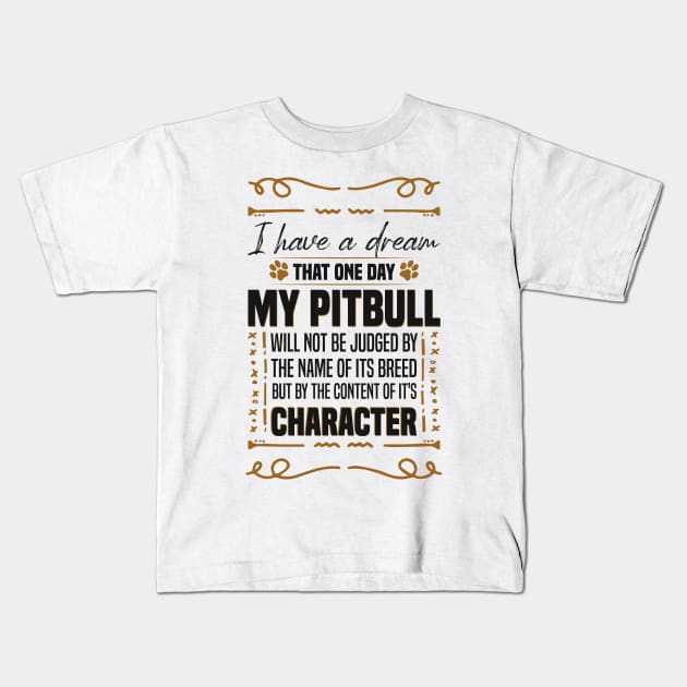 i Have a Dream That one Day My Pitbull Will not be Dogs Pitbull Lover Kids T-Shirt by Mr_tee